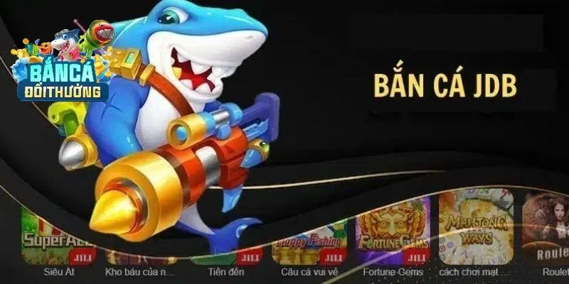 JDB Gaming ghi dấu ấn với game Bắn cá đổi thưởng hấp dẫn